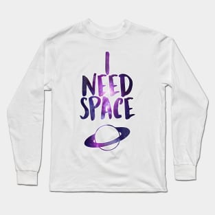 I Need Space Long Sleeve T-Shirt